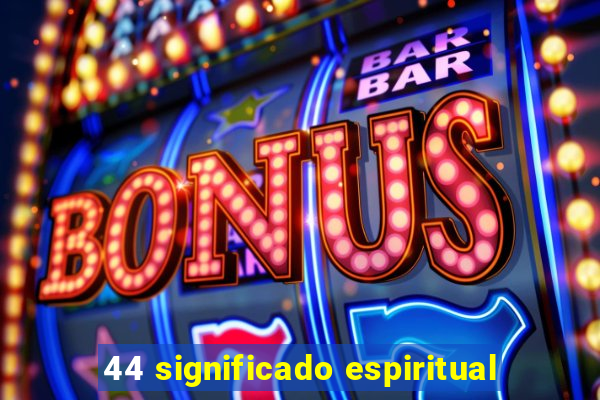 44 significado espiritual